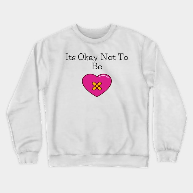 Its Okay Not To Be Crewneck Sweatshirt by BRIJLA